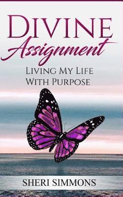 Sheri Simmons - Divine Assignment: Living My Life with Purpose, Häftad