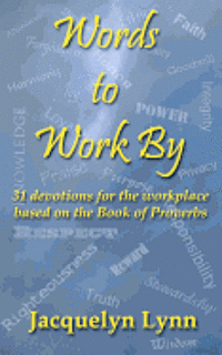 Words to Work By: 31 devotions for the workplace based on the Book of Proverbs 1