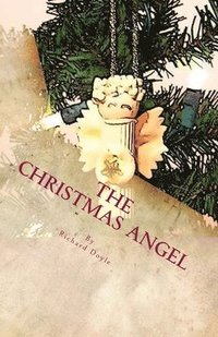 bokomslag The Christmas Angel: Embark on a journey with a Christmas Angel Ornament as she attempts to discover the reason why so many people celebrat