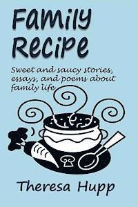 bokomslag Family Recipe: Sweet and saucy stories, essays, and poems about families