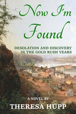 bokomslag Now I'm Found: Desolation and Discovery in the Gold Rush Years