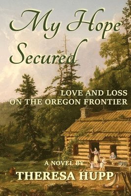 bokomslag My Hope Secured: Love and Loss on the Oregon Frontier