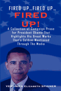 bokomslag Fired Up...Fired Up....Fired Up! a Collection of Campaign Prose for President Obama That Highlight His Great Works That's Seldom Mentioned Through the