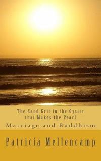 bokomslag The Sand Grit in the Oyster that Makes the Pearl: Marriage and Buddhism