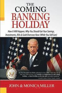 The Coming Banking Holiday: How It Will Happen, Why You Should Get Your Savings, Investments, IRA's & Gold Overseas Now (While You Still Can) 1