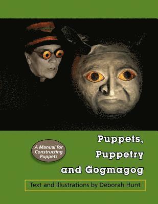 Puppets, Puppetry and Gogmagog: A Manual for constructing Puppets 1