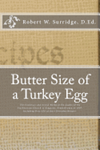 Butter Size of a Turkey Egg: The Foodways and Social World of the Ladies of the Presbyterian Church of Kingston, Pennsylvania in 1907. Including ov 1