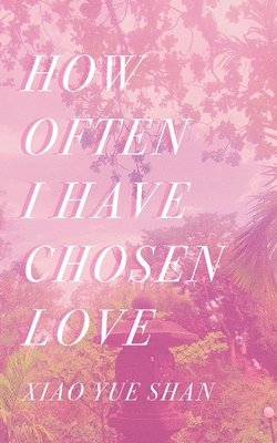 How Often I Have Chosen Love 1