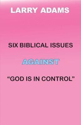 bokomslag Six Biblical Issues Against God Is In Control