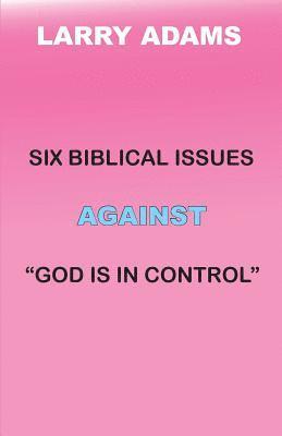 bokomslag Six Biblical Issues Against God Is In Control