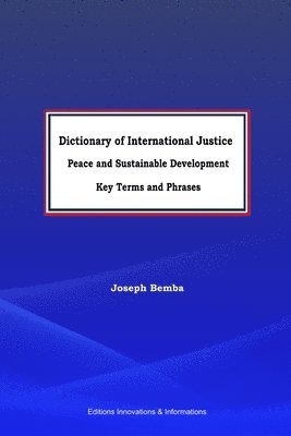 bokomslag Dictionary of International Justice, Peace and Sustainable Development. Key Terms and Phrases