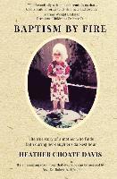 Baptism by Fire: The true story of a mother who finds faith during her daughter's darkest hour