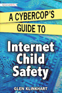 bokomslag A Cybercop's Guide to Internet Child Safety