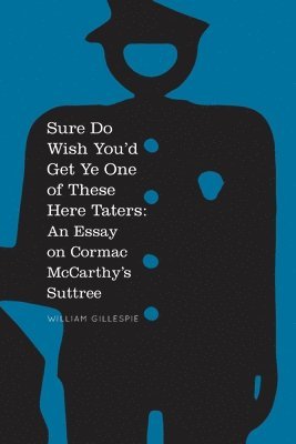 Sure Do Wish You'd Get Ye One Of These Here Taters: An Essay on Cormac McCarthy's Suttree 1