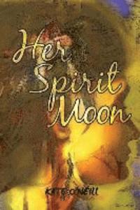 Kate O'Neill - Her Spirit Moon, Häftad