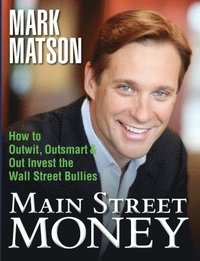 bokomslag Main Street Money: How to Outwit, Outsmart, and Out-invest Wallstreet's Biggest Bullies