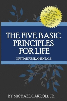 The Five Basic Principles For Life: Lifetime Fundamentals 1