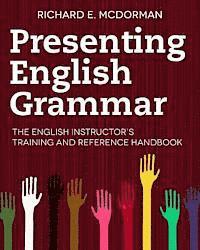 bokomslag Presenting English Grammar: The English Instructor's Training and Reference Handbook