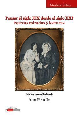 bokomslag Pensar El Siglo XIX Desde El Siglo XXI: Nuevas Miradas Y Lecturas