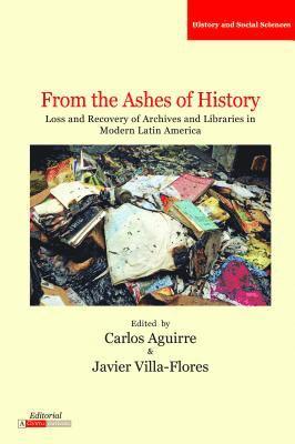 bokomslag From the Ashes of History: Loss and Recovery of Archives and Libraries in Modern Latin America