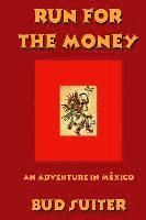 Bud Suiter - Run for the Money: An Adventure in México, Häftad