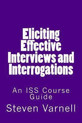 Eliciting Effective Interviews and Interrogations: An ISS Course Guide 1