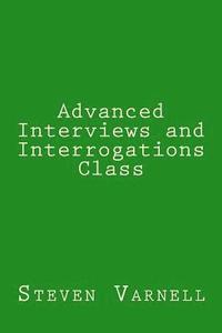bokomslag Advanced Interviews and Interrogations Class