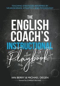 bokomslag The English Coach's Instructional Playbook: Classroom Strategies Informed by Neuroscience, Athletics, and Psychology