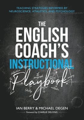 bokomslag The English Coach's Instructional Playbook: Classroom Strategies Informed by Neuroscience, Athletics, and Psychology