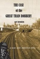 bokomslag The Case of the Great Train Robbery: A Sean Sean PI Mystery