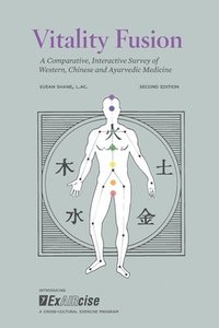 bokomslag Vitality Fusion Second Edition: A Comparative, Interactive Survey of Western, Chinese and Ayurvedic Medicine
