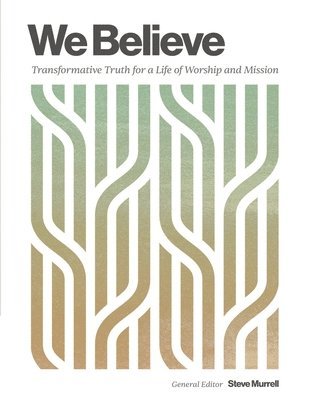 bokomslag We Believe: Transformative Truth for a Life of Worship and Mission
