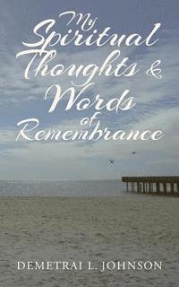 My Spiritual Thoughts & Words of Remembrance 1