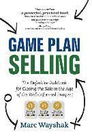 bokomslag Game Plan Selling: The Definitive Rulebook for Closing the Sale in the Age of the Well-Informed Prospect