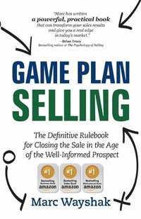 bokomslag Game Plan Selling: The Definitive Rulebook for Closing the Sale in the Age of the Well-Informed Prospect