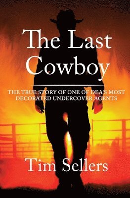 bokomslag The Last Cowboy: The True Story of One of Dea's Most Decorated Undercover Agents