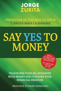 bokomslag Say Yes To Money: Change Your Relationship With Money and Conquer Your Financial Freedom