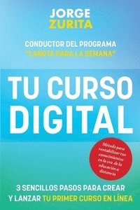 bokomslag Tu Curso Digital: 3 Sencillos Pasos Para Crear y Lanzar tu Primer Curso en Línea