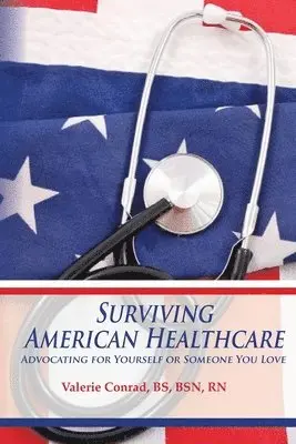 Valerie Conrad - Surviving American Healthcare: Advocating for Yourself or Someone You Love, Häftad. Tillgänglighet: Lägg i varukorg