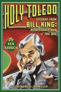 bokomslag Holy Toledo: Lessons From Bill King, Renaissance Man of the Mic