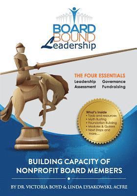 Board Bound Leadership: The Four Essentials: Leadership, Governance, Assessment, Fundraising 1