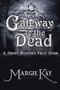bokomslag Gateway to the Dead: A Ghost Hunter's Field Guide