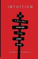 Intuition: The Hidden Asset Everyone Should Learn to Use