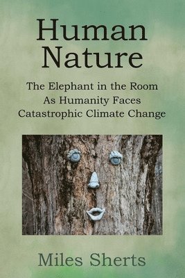 Human Nature: The Elephant in the Room as Humanity Faces Catastrophic Climate Change 1