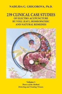 bokomslag 239 Clinical Case Studies of Electro Acupuncture by Voll (Eav), Homeopathic and Natural Remedies