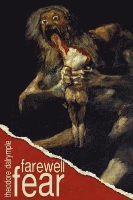 Theodore Dalrymple - Farewell Fear, Häftad