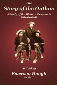 bokomslag The Story of the Outlaw: A Study of the Western Desperado