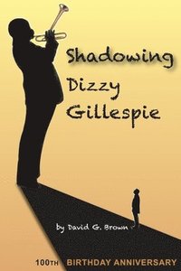bokomslag Shadowing Dizzy Gillespie: 100th Birthday Anniversary (B&W Edition)