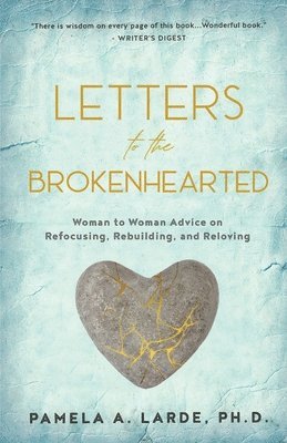 Letters to the Brokenhearted: Woman-to-Woman Advice on Refocusing, Rebuilding, and Reloving 1