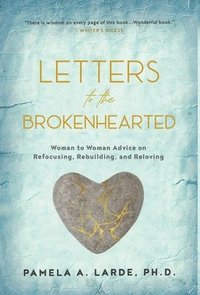 bokomslag Letters to the Brokenhearted: Woman-to-Woman Advice on Refocusing, Rebuilding, and Reloving